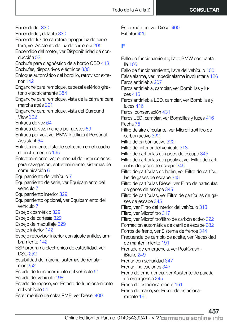 BMW 4 SERIES 2022  Manuales de Empleo (in Spanish) �E�n�c�e�n�d�e�d�o�r��3�3�0�
�E�n�c�e�n�d�e�d�o�r�,��d�e�l�a�n�t�e� �3�3�0�
�E�n�c�e�n�d�e�r��l�u�z��d�e��c�a�r�r�e�t�e�r�a�,��a�p�a�g�a�r��l�u�z��d�e��c�a�r�r�eª �t�e�r�a�,��v�e�r��A�