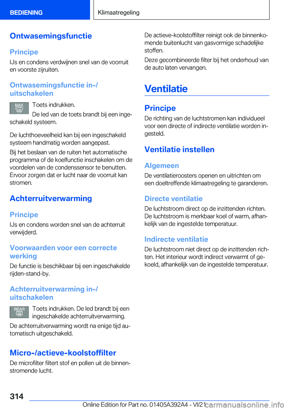 BMW 4 SERIES 2022  Instructieboekjes (in Dutch) �O�n�t�w�a�s�e�m�i�n�g�s�f�u�n�c�t�i�e�P�r�i�n�c�i�p�e�I�J�s��e�n��c�o�n�d�e�n�s��v�e�r�d�w�i�j�n�e�n��s�n�e�l��v�a�n��d�e��v�o�o�r�r�u�i�t
�e�n��v�o�o�r�s�t�e��z�i�j�r�u�i�t�e�n�.
�O�n�t�w�a