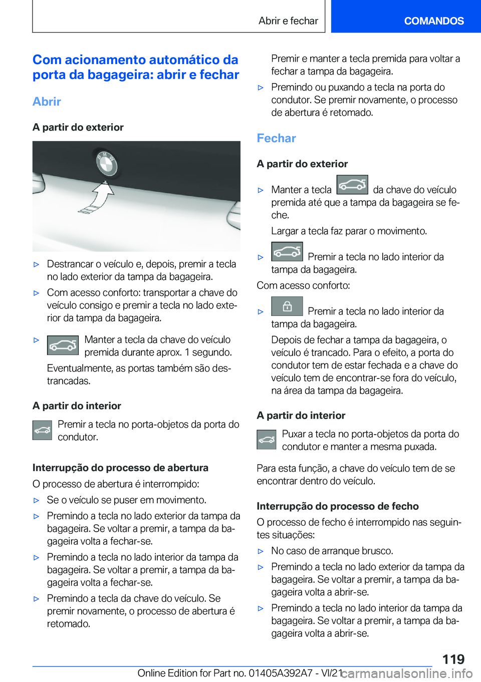 BMW 4 SERIES 2022  Manual do condutor (in Portuguese) �C�o�m��a�c�i�o�n�a�m�e�n�t�o��a�u�t�o�m�á�t�i�c�o��d�a
�p�o�r�t�a��d�a��b�a�g�a�g�e�i�r�a�:��a�b�r�i�r��e��f�e�c�h�a�r
�A�b�r�i�r
�A��p�a�r�t�i�r��d�o��e�x�t�e�r�i�o�rx�D�e�s�t�r�a�n�c�a