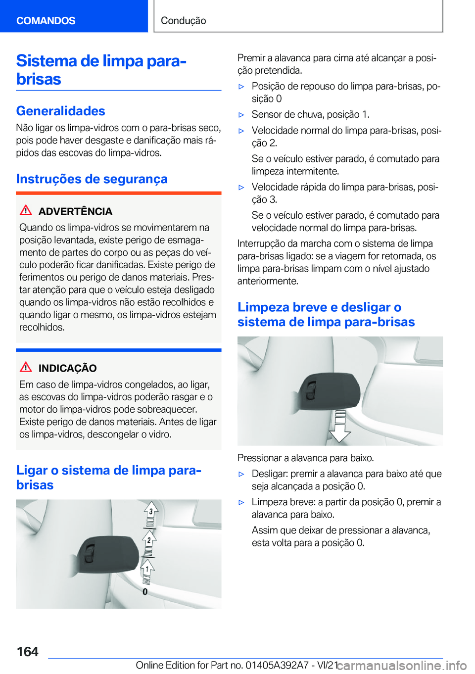 BMW 4 SERIES 2022  Manual do condutor (in Portuguese) �S�i�s�t�e�m�a��d�e��l�i�m�p�a��p�a�r�a�-�b�r�i�s�a�s
�G�e�n�e�r�a�l�i�d�a�d�e�s
�N�ã�o��l�i�g�a�r��o�s��l�i�m�p�a�-�v�i�d�r�o�s��c�o�m��o��p�a�r�a�-�b�r�i�s�a�s��s�e�c�o�,
�p�o�i�s��p�o�d