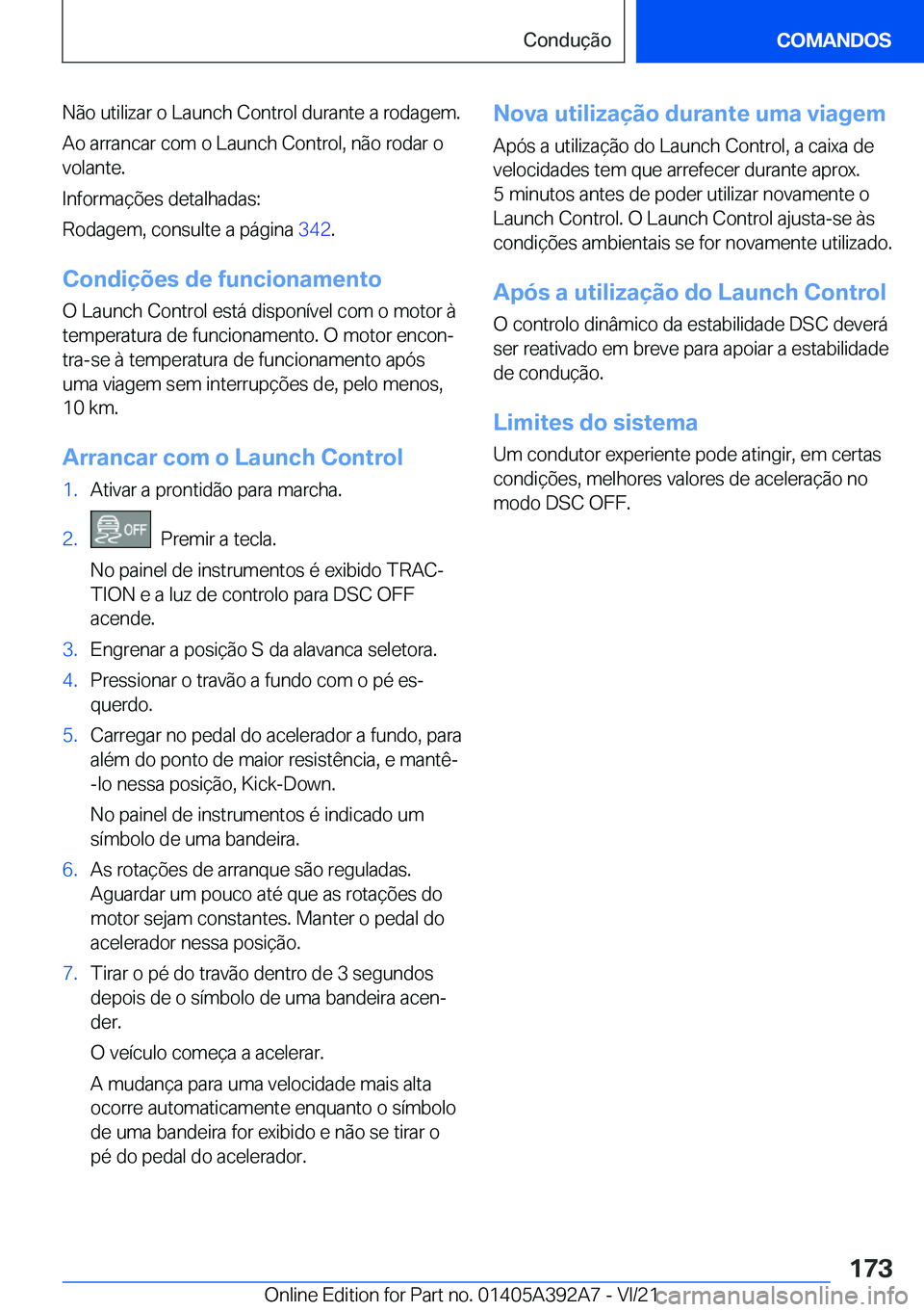 BMW 4 SERIES 2022  Manual do condutor (in Portuguese) �N�ã�o��u�t�i�l�i�z�a�r��o��L�a�u�n�c�h��C�o�n�t�r�o�l��d�u�r�a�n�t�e��a��r�o�d�a�g�e�m�.
�A�o��a�r�r�a�n�c�a�r��c�o�m��o��L�a�u�n�c�h��C�o�n�t�r�o�l�,��n�ã�o��r�o�d�a�r��o �v�o�l�a�n
