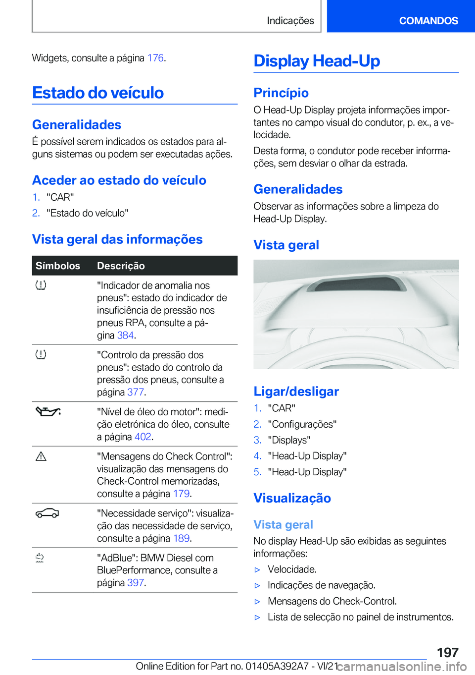 BMW 4 SERIES 2022  Manual do condutor (in Portuguese) �W�i�d�g�e�t�s�,��c�o�n�s�u�l�t�e��a��p�á�g�i�n�a��1�7�6�.
�E�s�t�a�d�o��d�o��v�e�