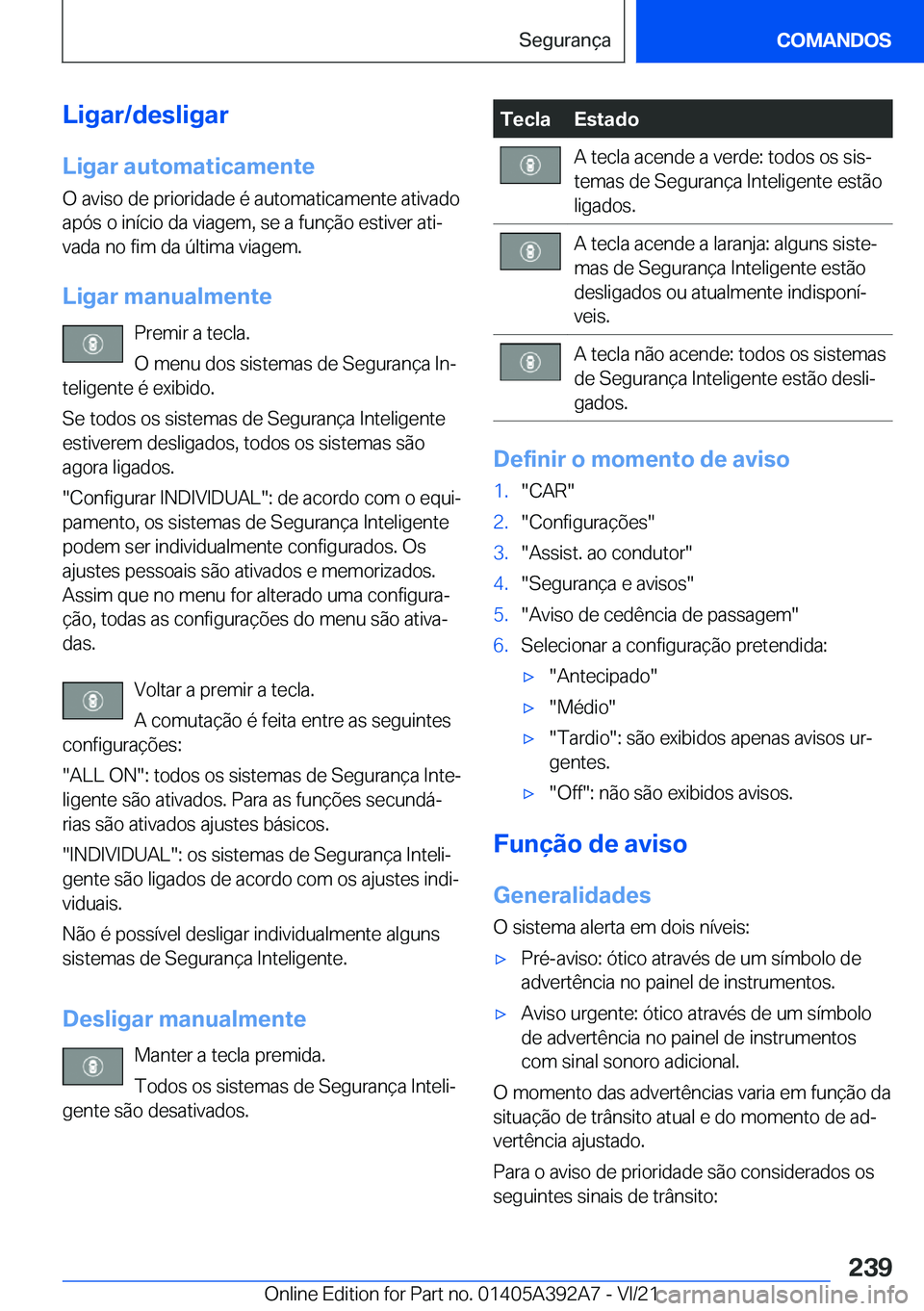 BMW 4 SERIES 2022  Manual do condutor (in Portuguese) �L�i�g�a�r�/�d�e�s�l�i�g�a�r
�L�i�g�a�r��a�u�t�o�m�a�t�i�c�a�m�e�n�t�e �O��a�v�i�s�o��d�e��p�r�i�o�r�i�d�a�d�e��é��a�u�t�o�m�a�t�i�c�a�m�e�n�t�e��a�t�i�v�a�d�o�a�p�ó�s��o��i�n�