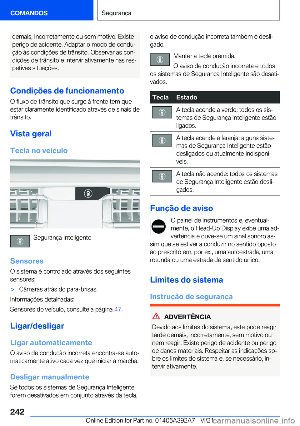 BMW 4 SERIES 2022  Manual do condutor (in Portuguese) �d�e�m�a�i�s�,��i�n�c�o�r�r�e�t�a�m�e�n�t�e��o�u��s�e�m��m�o�t�i�v�o�.��E�x�i�s�t�e
�p�e�r�i�g�o��d�e��a�c�i�d�e�n�t�e�.��A�d�a�p�t�a�r��o��m�o�d�o��d�e��c�o�n�d�uª �