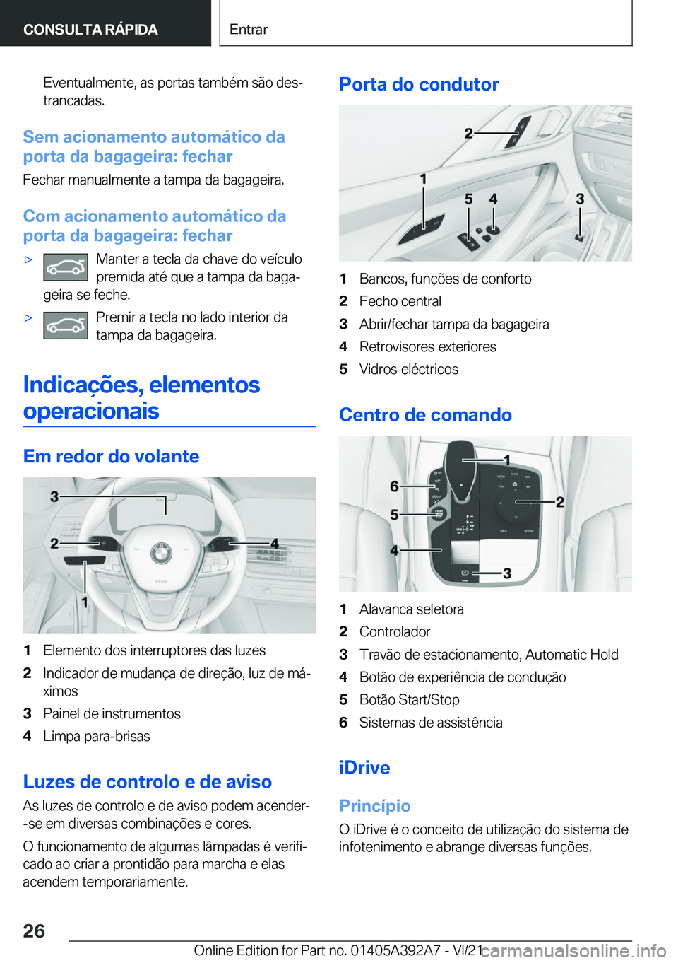 BMW 4 SERIES 2022  Manual do condutor (in Portuguese) �E�v�e�n�t�u�a�l�m�e�n�t�e�,��a�s��p�o�r�t�a�s��t�a�m�b�é�m��s�ã�o��d�e�sª�t�r�a�n�c�a�d�a�s�.
�S�e�m��a�c�i�o�n�a�m�e�n�t�o��a�u�t�o�m�á�t�i�c�o��d�a
�p�o�r�t�a��d�a��b�a�g�a�g�e�i�r�a