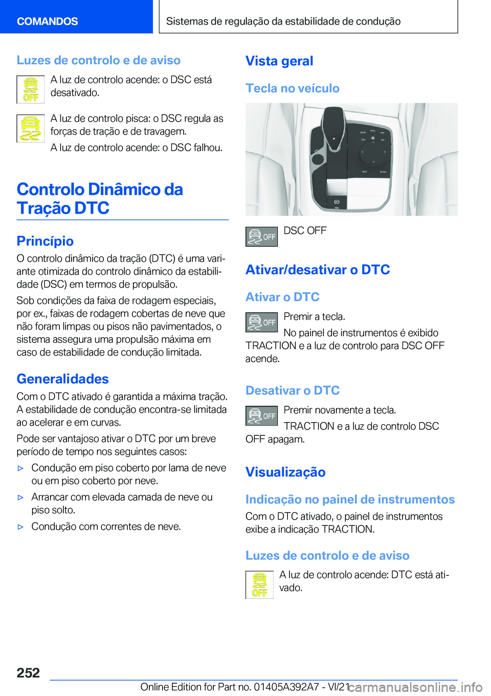 BMW 4 SERIES 2022  Manual do condutor (in Portuguese) �L�u�z�e�s��d�e��c�o�n�t�r�o�l�o��e��d�e��a�v�i�s�o�A��l�u�z��d�e��c�o�n�t�r�o�l�o��a�c�e�n�d�e�:��o��D�S�C��e�s�t�á
�d�e�s�a�t�i�v�a�d�o�.
�A��l�u�z��d�e��c�o�n�t�r�o�l�o��p�i�s�c�a�