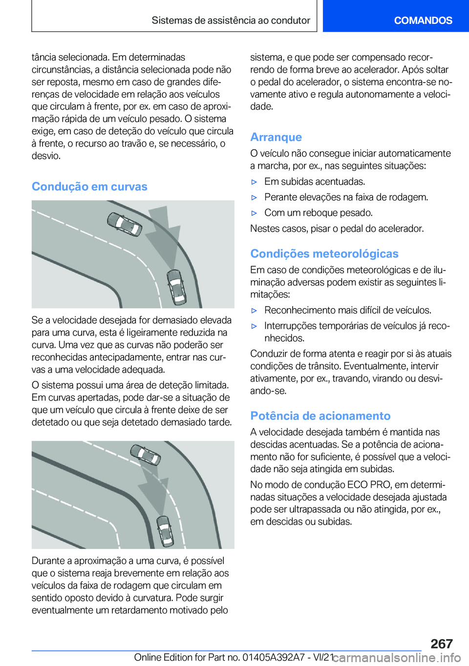 BMW 4 SERIES 2022  Manual do condutor (in Portuguese) �t�â�n�c�i�a��s�e�l�e�c�i�o�n�a�d�a�.��E�m��d�e�t�e�r�m�i�n�a�d�a�s
�c�i�r�c�u�n�s�t�â�n�c�i�a�s�,��a��d�i�s�t�â�n�c�i�a��s�e�l�e�c�i�o�n�a�d�a��p�o�d�e��n�ã�o
�s�e�r��r�e�p�o�s�t�a�,��m