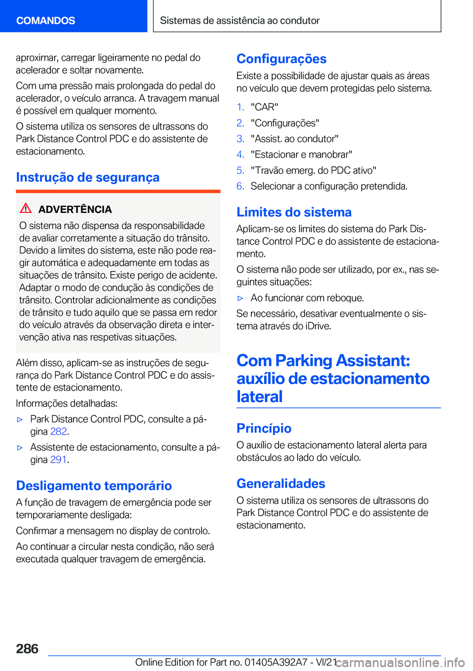 BMW 4 SERIES 2022  Manual do condutor (in Portuguese) �a�p�r�o�x�i�m�a�r�,��c�a�r�r�e�g�a�r��l�i�g�e�i�r�a�m�e�n�t�e��n�o��p�e�d�a�l��d�o
�a�c�e�l�e�r�a�d�o�r��e��s�o�l�t�a�r��n�o�v�a�m�e�n�t�e�.
�C�o�m��u�m�a��p�r�e�s�s�ã�o��m�a�i�s��p�r�o�