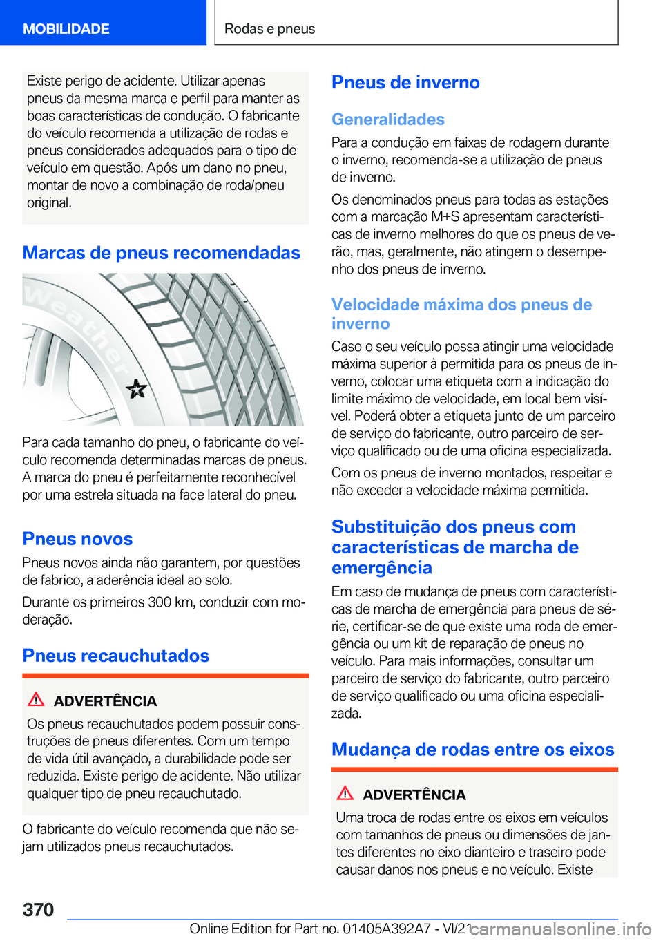 BMW 4 SERIES 2022  Manual do condutor (in Portuguese) �E�x�i�s�t�e��p�e�r�i�g�o��d�e��a�c�i�d�e�n�t�e�.��U�t�i�l�i�z�a�r��a�p�e�n�a�s�p�n�e�u�s��d�a��m�e�s�m�a��m�a�r�c�a��e��p�e�r�f�i�l��p�a�r�a��m�a�n�t�e�r��a�s �b�o�a�s��c�a�r�a�c�t�e�r�