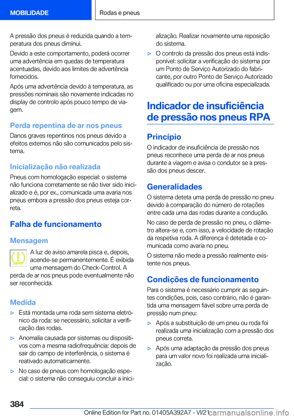 BMW 4 SERIES 2022  Manual do condutor (in Portuguese) �A��p�r�e�s�s�ã�o��d�o�s��p�n�e�u�s��é��r�e�d�u�z�i�d�a��q�u�a�n�d�o��a��t�e�mª�p�e�r�a�t�u�r�a��d�o�s��p�n�e�u�s��d�i�m�i�n�u�i�.
�D�e�v�i�d�o��a��e�s�t�e��c�o�m�p�o�r�t�a�m�e�n�t�o