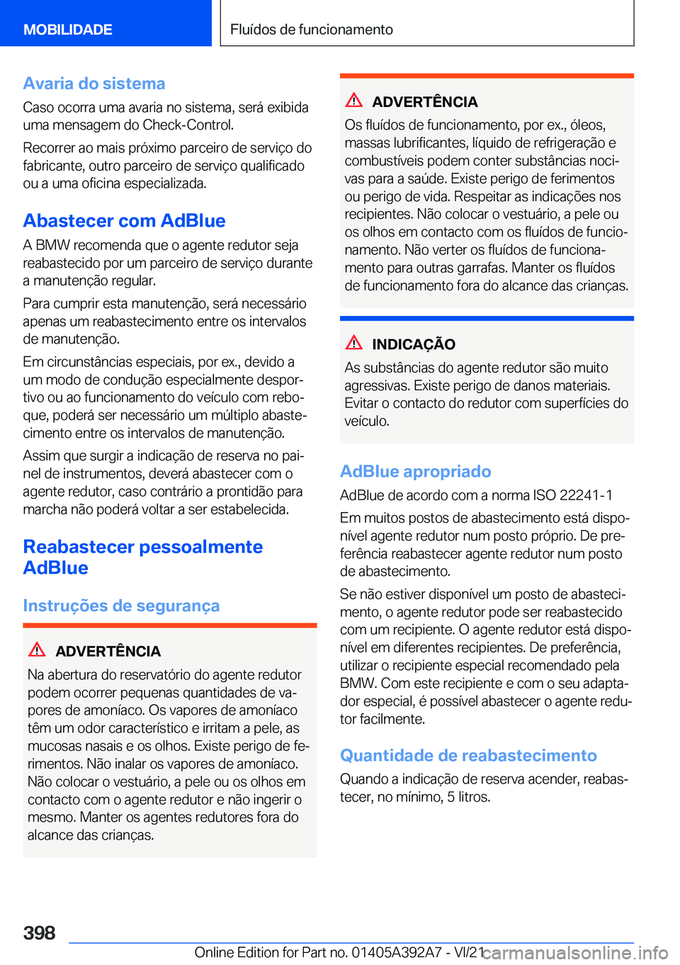 BMW 4 SERIES 2022  Manual do condutor (in Portuguese) �A�v�a�r�i�a��d�o��s�i�s�t�e�m�a
�C�a�s�o��o�c�o�r�r�a��u�m�a��a�v�a�r�i�a��n�o��s�i�s�t�e�m�a�,��s�e�r�á��e�x�i�b�i�d�a
�u�m�a��m�e�n�s�a�g�e�m��d�o��C�h�e�c�k�-�C�o�n�t�r�o�l�.
�R�e�c�o