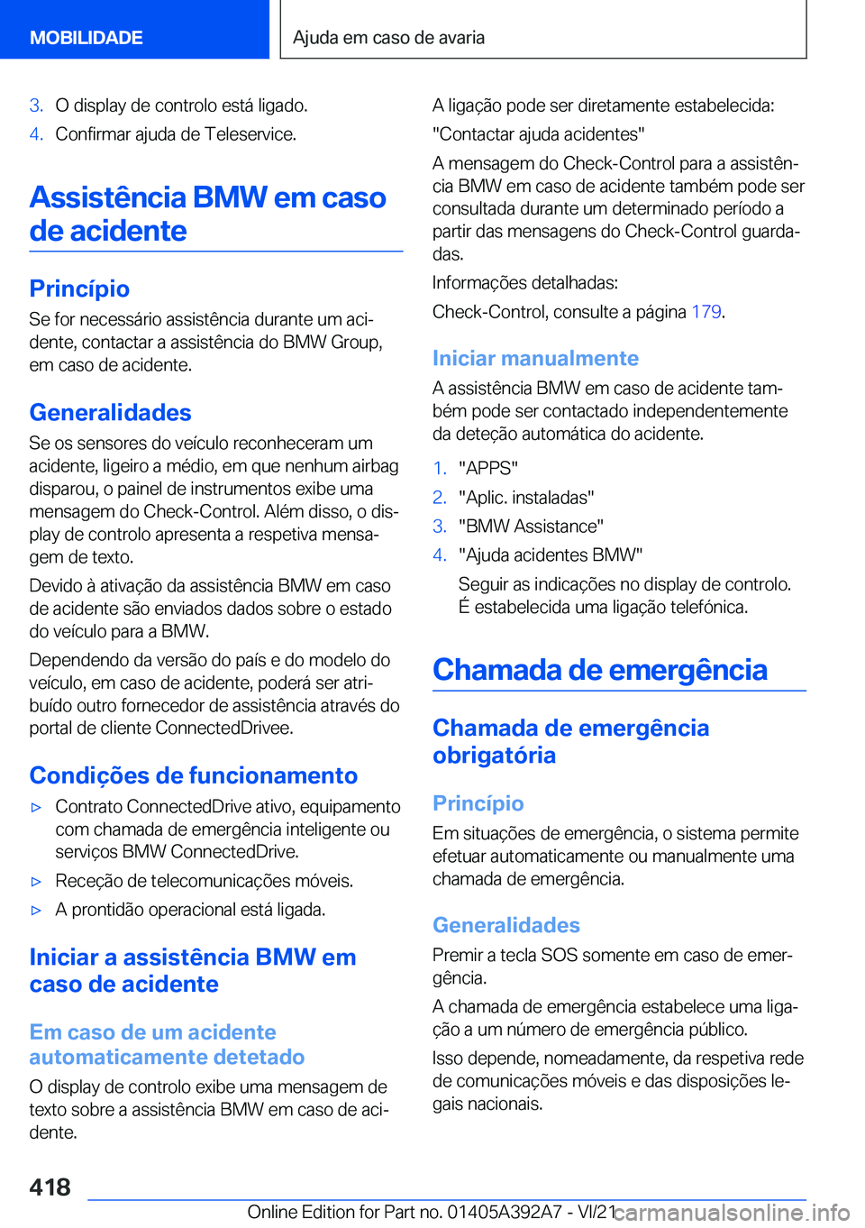 BMW 4 SERIES 2022  Manual do condutor (in Portuguese) �3�.�O��d�i�s�p�l�a�y��d�e��c�o�n�t�r�o�l�o��e�s�t�á��l�i�g�a�d�o�.�4�.�C�o�n�f�i�r�m�a�r��a�j�u�d�a��d�e��T�e�l�e�s�e�r�v�i�c�e�.
�A�s�s�i�s�t�ê�n�c�i�a��B�M�W��e�m��c�a�s�o�d�e��a�c�i�