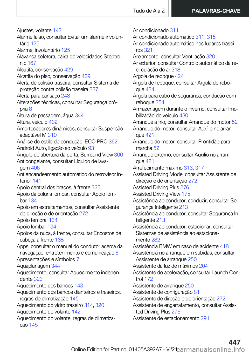 BMW 4 SERIES 2022  Manual do condutor (in Portuguese) �A�j�u�s�t�e�s�,��v�o�l�a�n�t�e��1�4�2�
�A�l�a�r�m�e��f�a�l�s�o�,��c�o�n�s�u�l�t�a�r��E�v�i�t�a�r��u�m��a�l�a�r�m�e��i�n�v�o�l�u�nª �t�á�r�i�o� �1�2�5�
�A�l�a�r�m�e�,��i�n�v�o�l�u�n�t�