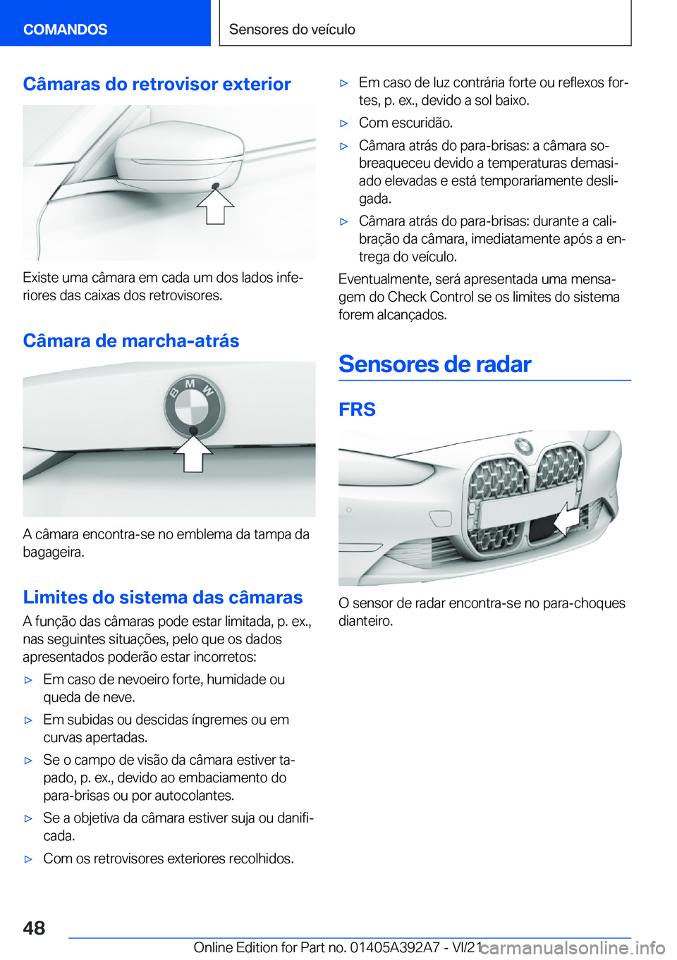 BMW 4 SERIES 2022  Manual do condutor (in Portuguese) �C�â�m�a�r�a�s��d�o��r�e�t�r�o�v�i�s�o�r��e�x�t�e�r�i�o�r
�E�x�i�s�t�e��u�m�a��c�â�m�a�r�a��e�m��c�a�d�a��u�m��d�o�s��l�a�d�o�s��i�n�f�eª�r�i�o�r�e�s��d�a�s��c�a�i�x�a�s��d�o�s��r�e