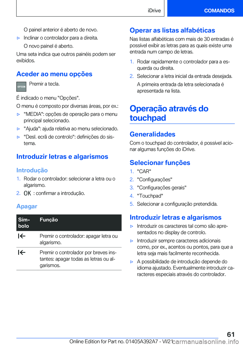 BMW 4 SERIES 2022  Manual do condutor (in Portuguese) �O��p�a�i�n�e�l��a�n�t�e�r�i�o�r��é��a�b�e�r�t�o��d�e��n�o�v�o�.x�I�n�c�l�i�n�a�r��o��c�o�n�t�r�o�l�a�d�o�r��p�a�r�a��a��d�i�r�e�i�t�a�.
�O��n�o�v�o��p�a�i�n�e�l��é��a�b�e�r�t�o�.
�U