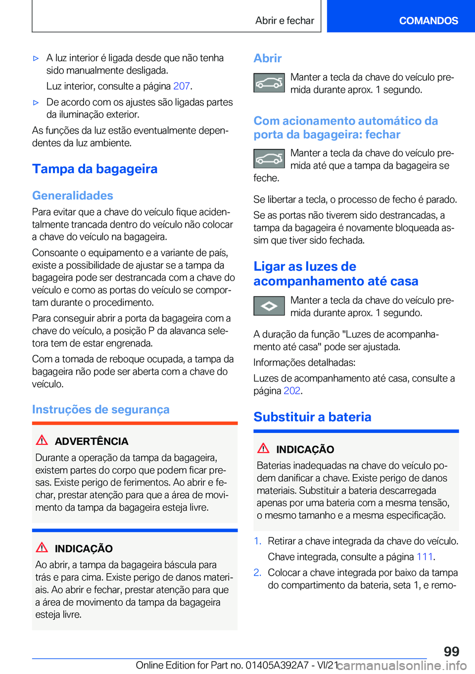 BMW 4 SERIES 2022  Manual do condutor (in Portuguese) x�A��l�u�z��i�n�t�e�r�i�o�r��é��l�i�g�a�d�a��d�e�s�d�e��q�u�e��n�ã�o��t�e�n�h�a
�s�i�d�o��m�a�n�u�a�l�m�e�n�t�e��d�e�s�l�i�g�a�d�a�.
�L�u�z��i�n�t�e�r�i�o�r�,��c�o�n�s�u�l�t�e��a��p�