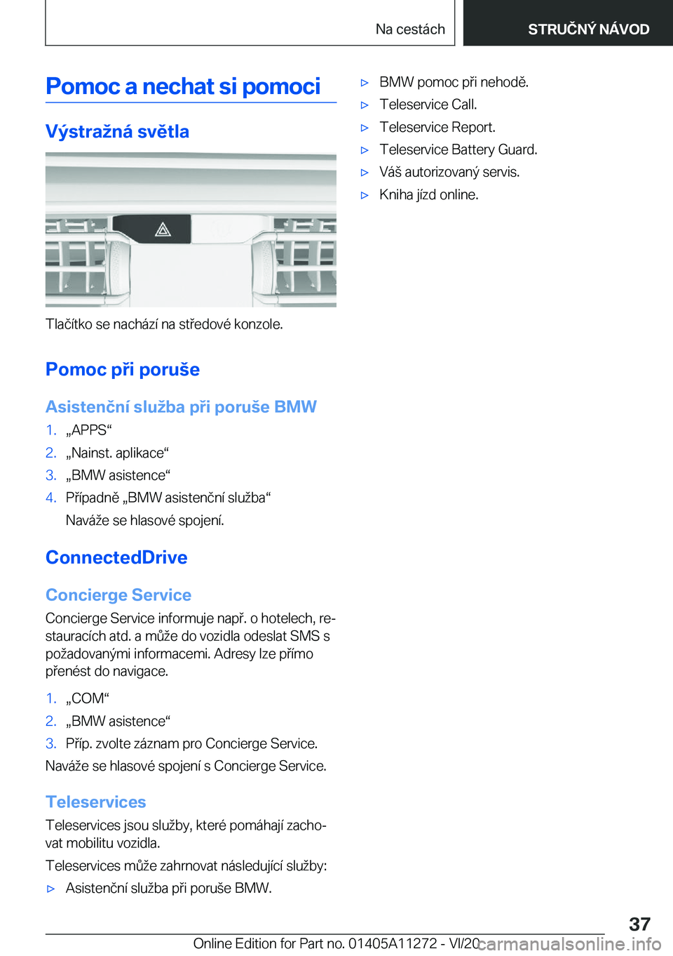 BMW 4 SERIES COUPE 2021  Návod na použití (in Czech) �P�o�m�o�c��a��n�e�c�h�a�t��s�i��p�o�m�o�c�i
�V�