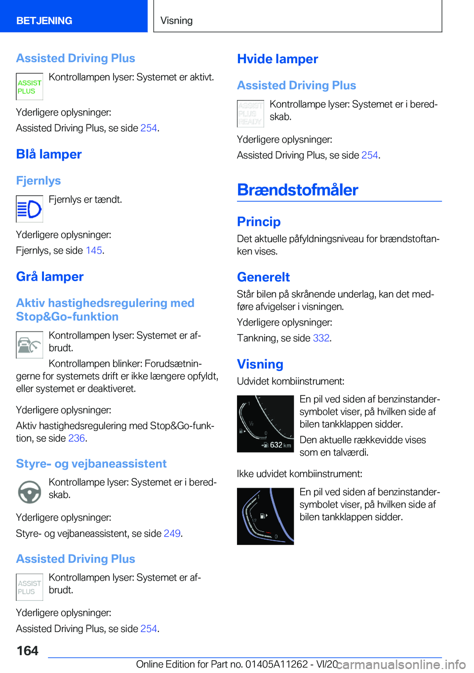 BMW 4 SERIES COUPE 2021  InstruktionsbØger (in Danish) �A�s�s�i�s�t�e�d��D�r�i�v�i�n�g��P�l�u�s�K�o�n�t�r�o�l�l�a�m�p�e�n��l�y�s�e�r�:��S�y�s�t�e�m�e�t��e�r��a�k�t�i�v�t�.
�Y�d�e�r�l�i�g�e�r�e��o�p�l�y�s�n�i�n�g�e�r�:
�A�s�s�i�s�t�e�d��D�r�i�v�i�n