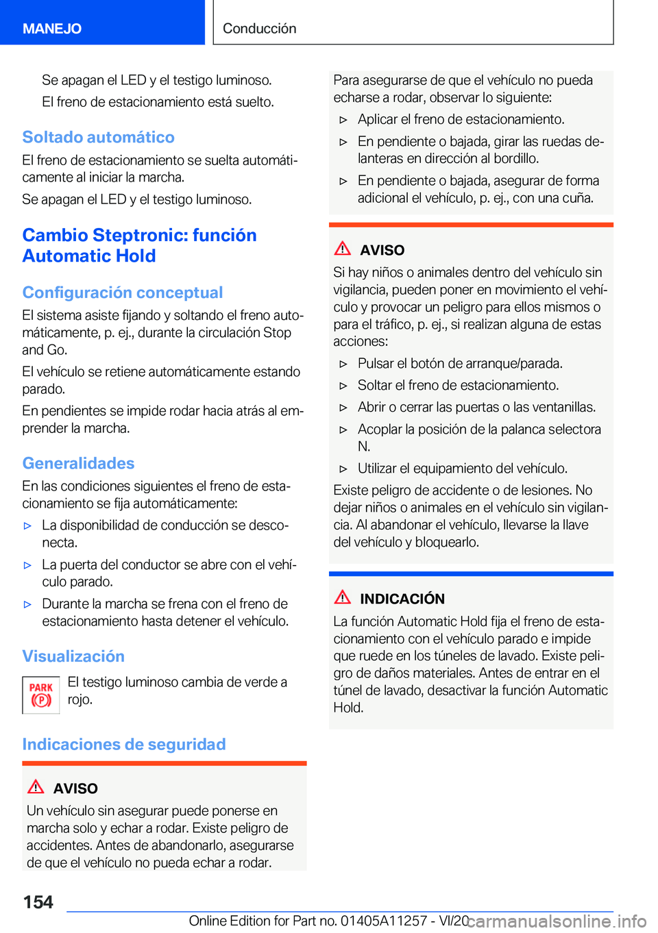 BMW 4 SERIES COUPE 2021  Manuales de Empleo (in Spanish) �S�e��a�p�a�g�a�n��e�l��L�E�D��y��e�l��t�e�s�t�i�g�o��l�u�m�i�n�o�s�o�.�E�l��f�r�e�n�o��d�e��e�s�t�a�c�i�o�n�a�m�i�e�n�t�o��e�s�t�á��s�u�e�l�t�o�.
�S�o�l�t�a�d�o��a�u�t�o�m�