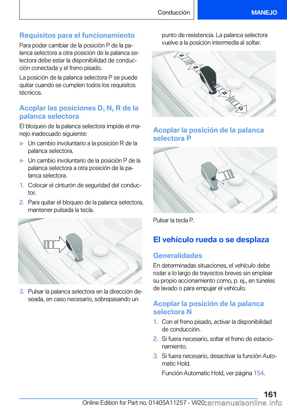 BMW 4 SERIES COUPE 2021  Manuales de Empleo (in Spanish) �R�e�q�u�i�s�i�t�o�s��p�a�r�a��e�l��f�u�n�c�i�o�n�a�m�i�e�n�t�o
�P�a�r�a��p�o�d�e�r��c�a�m�b�i�a�r��d�e��l�a��p�o�s�i�c�i�