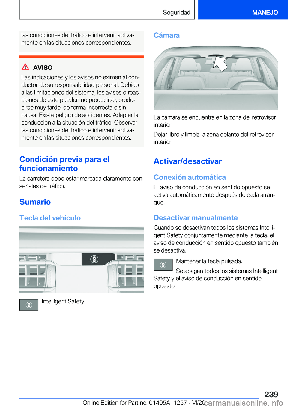 BMW 4 SERIES COUPE 2021  Manuales de Empleo (in Spanish) �l�a�s��c�o�n�d�i�c�i�o�n�e�s��d�e�l��t�r�á�f�i�c�o��e��i�n�t�e�r�v�e�n�i�r��a�c�t�i�v�aª
�m�e�n�t�e��e�n��l�a�s��s�i�t�u�a�c�i�o�n�e�s��c�o�r�r�e�s�p�o�n�d�i�e�n�t�e�s�.
�A�V�I�S�O
�L�a�