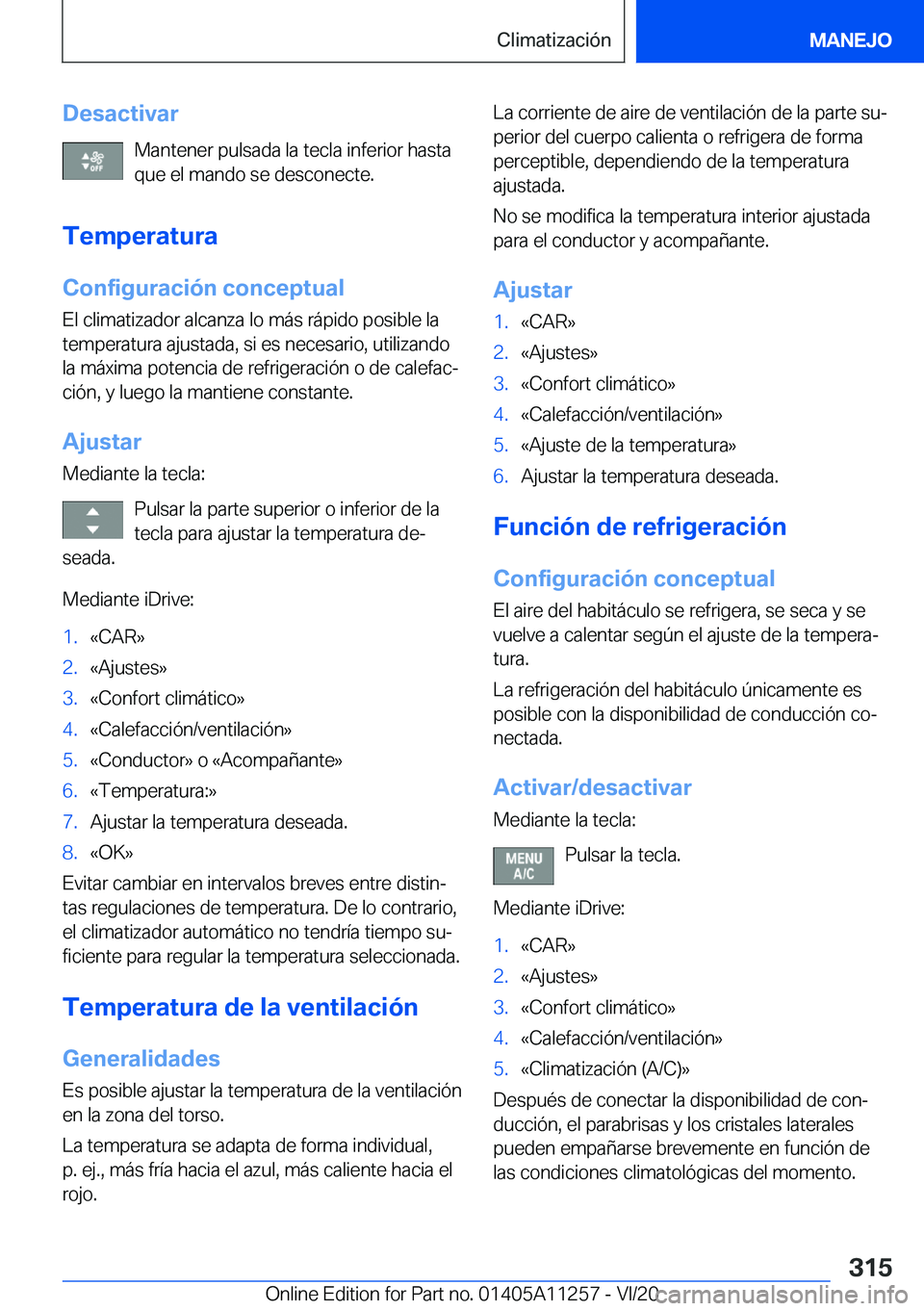 BMW 4 SERIES COUPE 2021  Manuales de Empleo (in Spanish) �D�e�s�a�c�t�i�v�a�r�M�a�n�t�e�n�e�r��p�u�l�s�a�d�a��l�a��t�e�c�l�a��i�n�f�e�r�i�o�r��h�a�s�t�a�q�u�e��e�l��m�a�n�d�o��s�e��d�e�s�c�o�n�e�c�t�e�.
�T�e�m�p�e�r�a�t�u�r�a �C�o�n�f�i�g�u�r�a�c�i