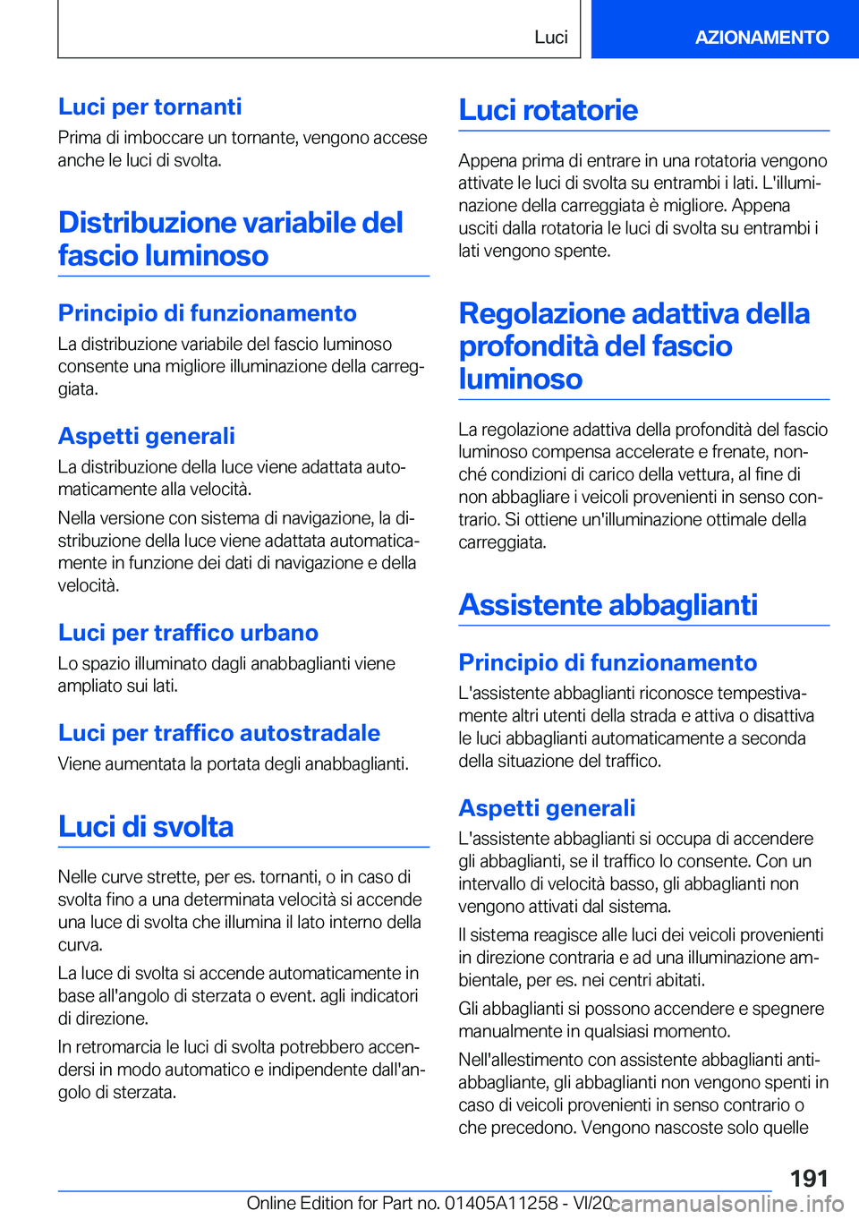 BMW 4 SERIES COUPE 2021  Libretti Di Uso E manutenzione (in Italian) �L�u�c�i��p�e�r��t�o�r�n�a�n�t�i�P�r�i�m�a��d�i��i�m�b�o�c�c�a�r�e��u�n��t�o�r�n�a�n�t�e�,��v�e�n�g�o�n�o��a�c�c�e�s�e�a�n�c�h�e��l�e��l�u�c�i��d�i��s�v�o�l�t�a�.
�D�i�s�t�r�i�b�u�z�i�o�n�