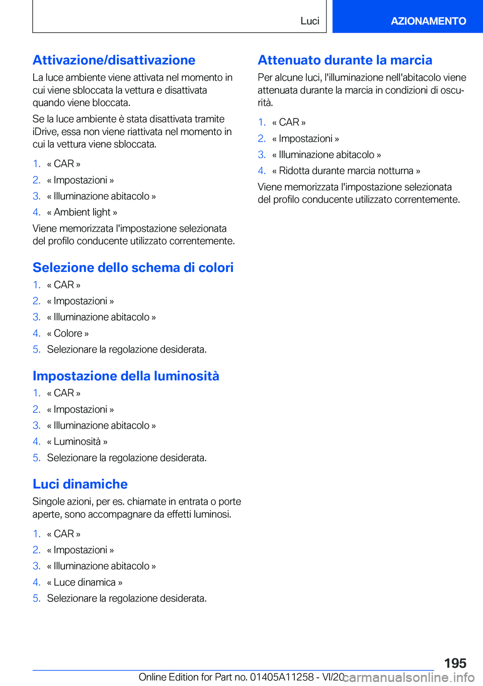 BMW 4 SERIES COUPE 2021  Libretti Di Uso E manutenzione (in Italian) �A�t�t�i�v�a�z�i�o�n�e�/�d�i�s�a�t�t�i�v�a�z�i�o�n�e�L�a��l�u�c�e��a�m�b�i�e�n�t�e��v�i�e�n�e��a�t�t�i�v�a�t�a��n�e�l��m�o�m�e�n�t�o��i�n�c�u�i��v�i�e�n�e��s�b�l�o�c�c�a�t�a��l�a��v�e�t�t�u
