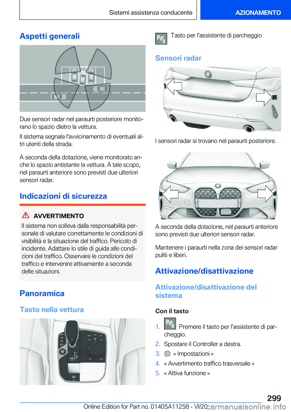 BMW 4 SERIES COUPE 2021  Libretti Di Uso E manutenzione (in Italian) �A�s�p�e�t�t�i��g�e�n�e�r�a�l�i
�D�u�e��s�e�n�s�o�r�i��r�a�d�a�r��n�e�l��p�a�r�a�u�r�t�i��p�o�s�t�e�r�i�o�r�e��m�o�n�i�t�oª
�r�a�n�o��l�o��s�p�a�z�i�o��d�i�e�t�r�o��l�a��v�e�t�t�u�r�a�.
