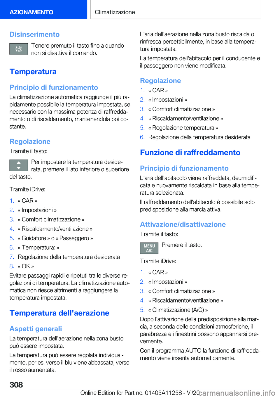BMW 4 SERIES COUPE 2021  Libretti Di Uso E manutenzione (in Italian) �D�i�s�i�n�s�e�r�i�m�e�n�t�o�T�e�n�e�r�e��p�r�e�m�u�t�o��i�l��t�a�s�t�o��f�i�n�o��a��q�u�a�n�d�o
�n�o�n��s�i��d�i�s�a�t�t�i�v�a��i�l��c�o�m�a�n�d�o�.
�T�e�m�p�e�r�a�t�u�r�a
�P�r�i�n�c�i�p�i�