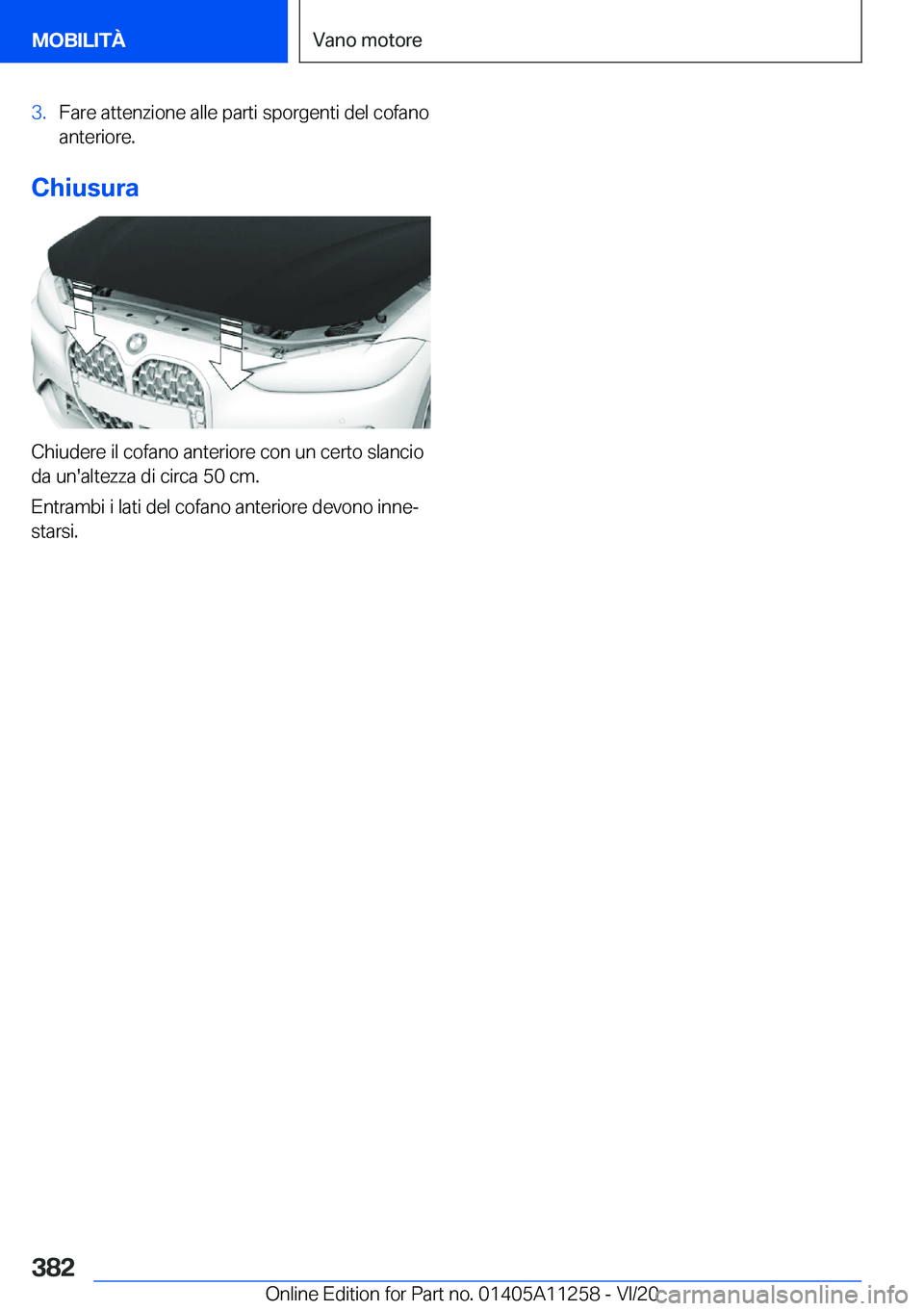 BMW 4 SERIES COUPE 2021  Libretti Di Uso E manutenzione (in Italian) �3�.�F�a�r�e��a�t�t�e�n�z�i�o�n�e��a�l�l�e��p�a�r�t�i��s�p�o�r�g�e�n�t�i��d�e�l��c�o�f�a�n�o�a�n�t�e�r�i�o�r�e�.
�C�h�i�u�s�u�r�a
�C�h�i�u�d�e�r�e��i�l��c�o�f�a�n�o��a�n�t�e�r�i�o�r�e��c�o�n