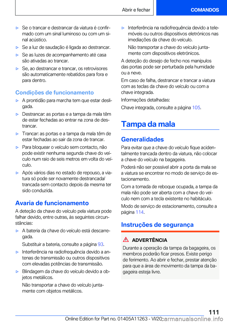 BMW 4 SERIES COUPE 2021  Manual do condutor (in Portuguese) 'x�S�e��o��t�r�a�n�c�a�r��e��d�e�s�t�r�a�n�c�a�r��d�a��v�i�a�t�u�r�a��é��c�o�n�f�i�rª
�m�a�d�o��c�o�m��u�m��s�i�n�a�l��l�u�m�i�n�o�s�o��o�u��c�o�m��u�m��s�iª
�n�a�l��a�c�