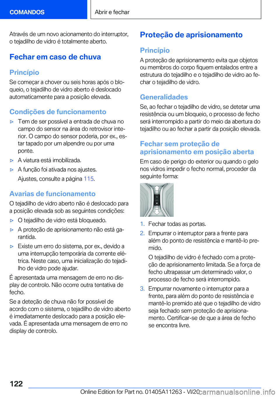 BMW 4 SERIES COUPE 2021  Manual do condutor (in Portuguese) �A�t�r�a�v�é�s��d�e��u�m��n�o�v�o��a�c�i�o�n�a�m�e�n�t�o��d�o��i�n�t�e�r�r�u�p�t�o�r�,�o��t�e�j�a�d�i�l�h�o��d�e��v�i�d�r�o��é��t�o�t�a�l�m�e�n�t�e��a�b�e�r�t�o�.
�F�e�c�h�a�r��e�m��c�