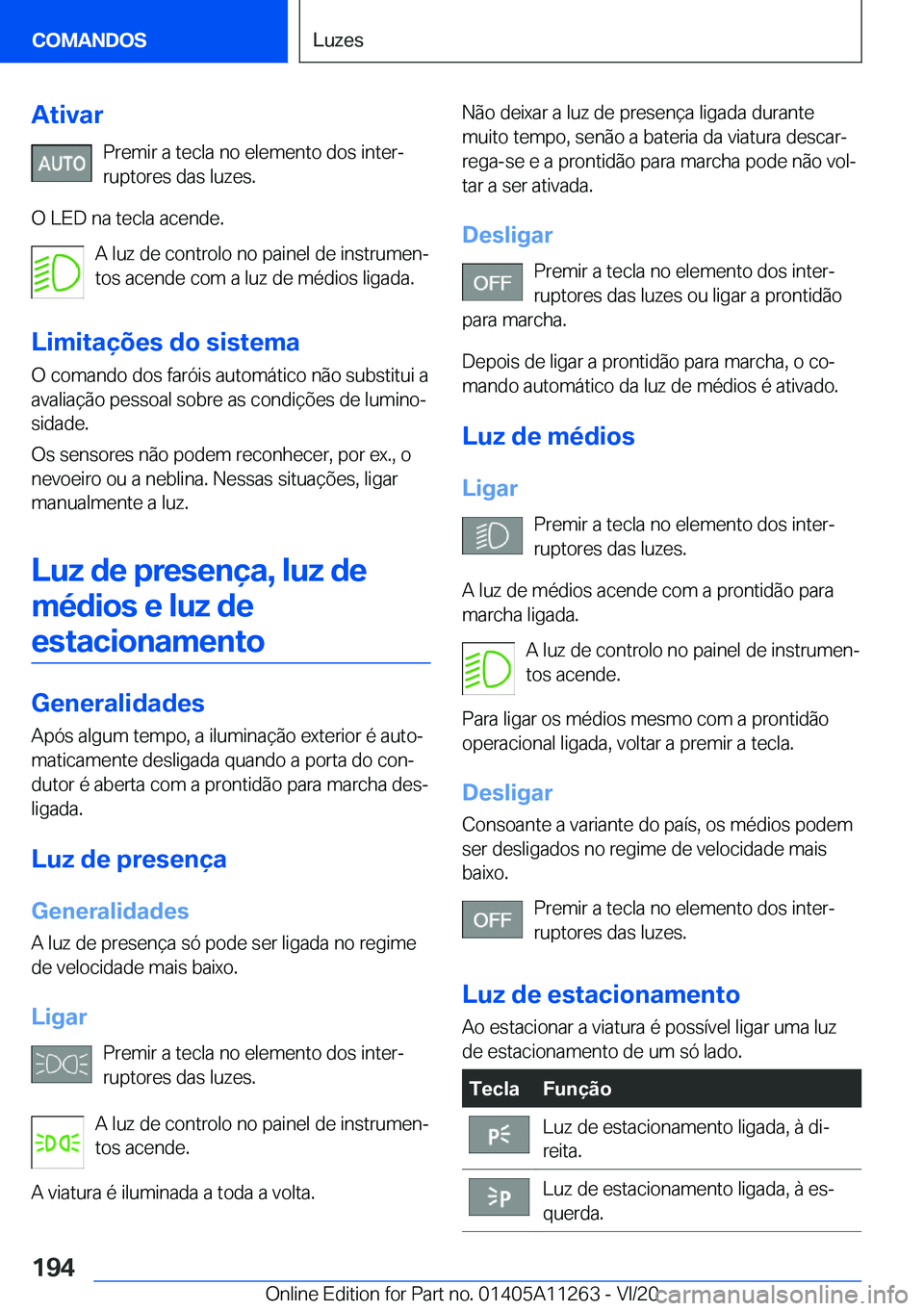 BMW 4 SERIES COUPE 2021  Manual do condutor (in Portuguese) �A�t�i�v�a�r�P�r�e�m�i�r��a��t�e�c�l�a��n�o��e�l�e�m�e�n�t�o��d�o�s��i�n�t�e�rª�r�u�p�t�o�r�e�s��d�a�s��l�u�z�e�s�.
�O��L�E�D��n�a��t�e�c�l�a��a�c�e�n�d�e�. �A��l�u�z��d�e��c�o�n�t�r�