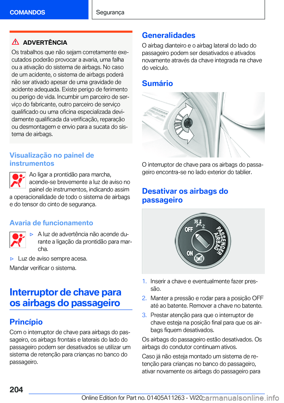 BMW 4 SERIES COUPE 2021  Manual do condutor (in Portuguese) �A�D�V�E�R�T�Ê�N�C�I�A
�O�s��t�r�a�b�a�l�h�o�s��q�u�e��n�ã�o��s�e�j�a�m��c�o�r�r�e�t�a�m�e�n�t�e��e�x�eª
�c�u�t�a�d�o�s��p�o�d�e�r�ã�o��p�r�o�v�o�c�a�r��a��a�v�a�r�i�a�,��u�m�a��f�a�l