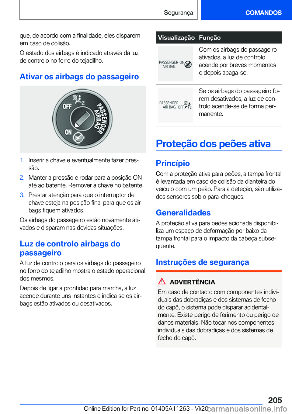 BMW 4 SERIES COUPE 2021  Manual do condutor (in Portuguese) �q�u�e�,��d�e��a�c�o�r�d�o��c�o�m��a��f�i�n�a�l�i�d�a�d�e�,��e�l�e�s��d�i�s�p�a�r�e�m
�e�m��c�a�s�o��d�e��c�o�l�i�s�ã�o�.
�O��e�s�t�a�d�o��d�o�s��a�i�r�b�a�g�s��é��i�n�d�i�c�a�d�o��a