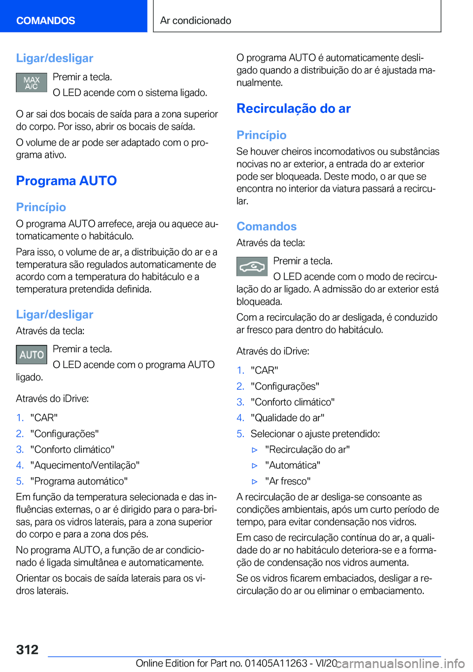 BMW 4 SERIES COUPE 2021  Manual do condutor (in Portuguese) �L�i�g�a�r�/�d�e�s�l�i�g�a�r�P�r�e�m�i�r��a��t�e�c�l�a�.
�O��L�E�D��a�c�e�n�d�e��c�o�m��o��s�i�s�t�e�m�a��l�i�g�a�d�o�.
�O��a�r��s�a�i��d�o�s��b�o�c�a�i�s��d�e��s�a�