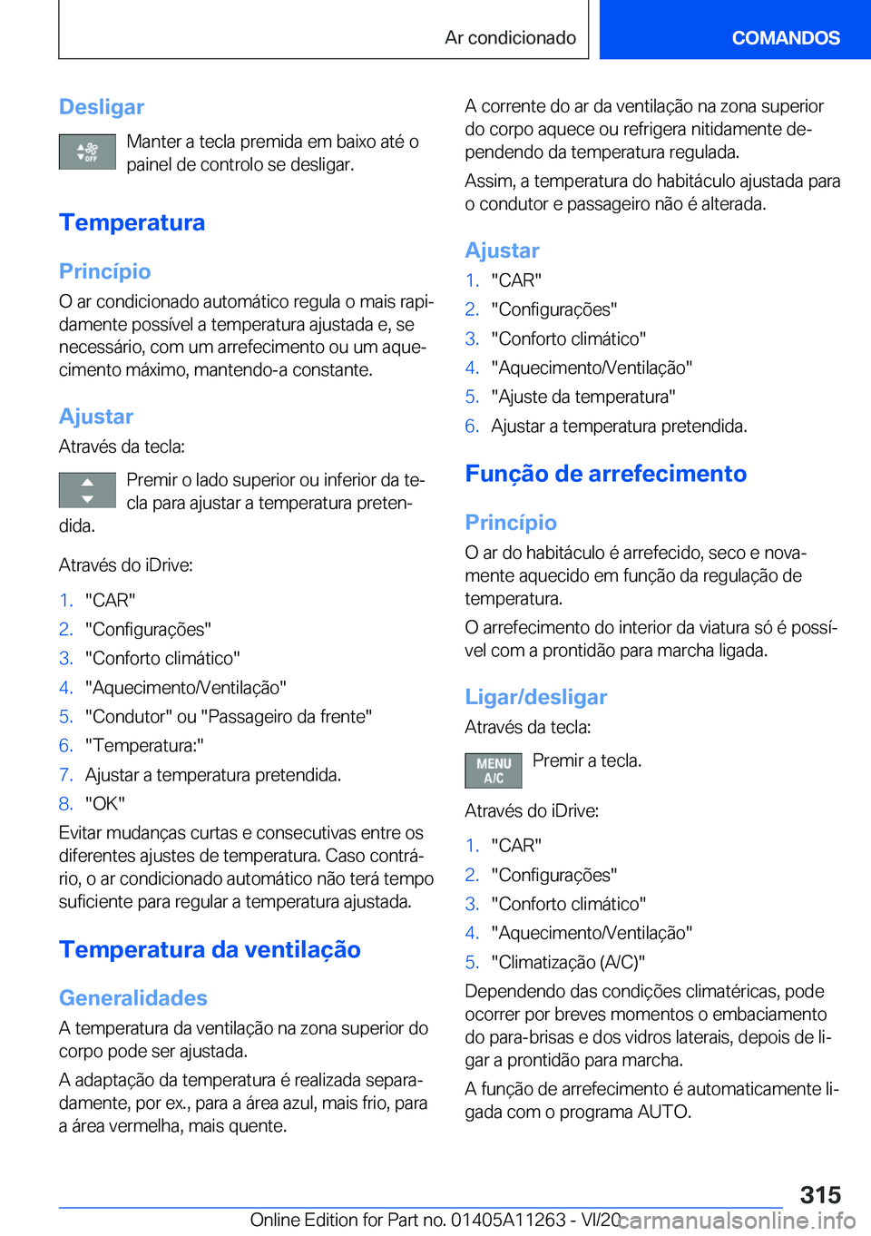 BMW 4 SERIES COUPE 2021  Manual do condutor (in Portuguese) �D�e�s�l�i�g�a�r�M�a�n�t�e�r��a��t�e�c�l�a��p�r�e�m�i�d�a��e�m��b�a�i�x�o��a�t�é��o
�p�a�i�n�e�l��d�e��c�o�n�t�r�o�l�o��s�e��d�e�s�l�i�g�a�r�.
�T�e�m�p�e�r�a�t�u�r�a
�P�r�i�n�c�