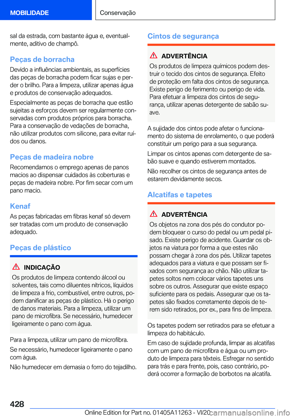 BMW 4 SERIES COUPE 2021  Manual do condutor (in Portuguese) �s�a�l��d�a��e�s�t�r�a�d�a�,��c�o�m��b�a�s�t�a�n�t�e��á�g�u�a��e�,��e�v�e�n�t�u�a�lª
�m�e�n�t�e�,��a�d�i�t�i�v�o��d�e��c�h�a�m�p�ô�.
�P�e�