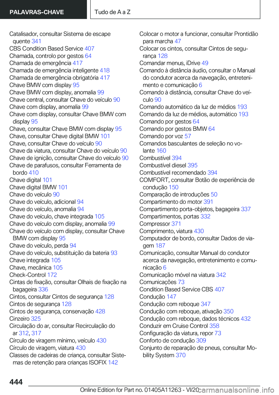 BMW 4 SERIES COUPE 2021  Manual do condutor (in Portuguese) �C�a�t�a�l�i�s�a�d�o�r�,��c�o�n�s�u�l�t�a�r��S�i�s�t�e�m�a��d�e��e�s�c�a�p�e�q�u�e�n�t�e� �3�4�1�
�C�B�S��C�o�n�d�i�t�i�o�n��B�a�s�e�d��S�e�r�v�i�c�e� �4�0�7�
�C�h�a�m�a�d�a�,��c�o�n�t�r�o
