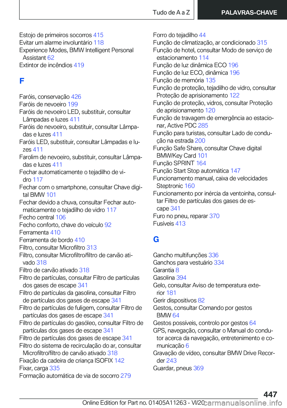 BMW 4 SERIES COUPE 2021  Manual do condutor (in Portuguese) �E�s�t�o�j�o��d�e��p�r�i�m�e�i�r�o�s��s�o�c�o�r�r�o�s��4�1�5�
�E�v�i�t�a�r��u�m��a�l�a�r�m�e��i�n�v�o�l�u�n�t�á�r�i�o� �1�1�8�
�E�x�p�e�r�i�e�n�c�e��M�o�d�e�s�,��B�M�W��I�n�t�e�l�l�i�g�e