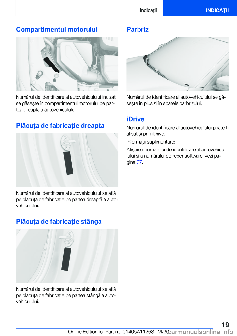 BMW 4 SERIES COUPE 2021  Ghiduri De Utilizare (in Romanian) �C�o�m�p�a�r�t�i�m�e�n�t�u�l��m�o�t�o�r�u�l�u�i
�N�u�m�ă�r�u�l��d�e��i�d�e�n�t�i�f�i�c�a�r�e��a�l��a�u�t�o�v�e�h�i�c�u�l�u�l�u�i��i�n�c�i�z�a�t
�s�e��g�ă�s�e&�t�e��