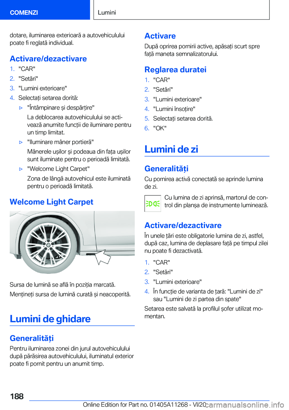 BMW 4 SERIES COUPE 2021  Ghiduri De Utilizare (in Romanian) �d�o�t�a�r�e�,��i�l�u�m�i�n�a�r�e�a��e�x�t�e�r�i�o�a�r�ă��a��a�u�t�o�v�e�h�i�c�u�l�u�l�u�i
�p�o�a�t�e��f�i��r�e�g�l�a�t�ă��i�n�d�i�v�i�d�u�a�l�.
�A�c�t�i�v�a�r�e�/�d�e�z�a�c�t�i�v�a�r�e�1�.�