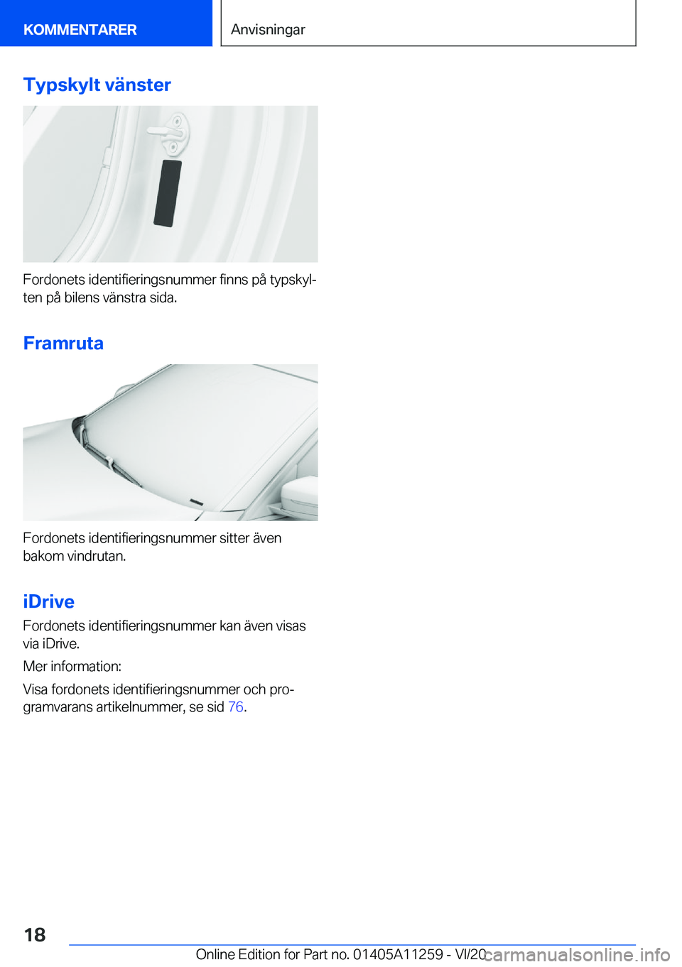 BMW 4 SERIES COUPE 2021  InstruktionsbÖcker (in Swedish) �T�y�p�s�k�y�l�t��v�ä�n�s�t�e�r
�F�o�r�d�o�n�e�t�s��i�d�e�n�t�i�f�i�e�r�i�n�g�s�n�u�m�m�e�r��f�i�n�n�s��p�å��t�y�p�s�k�y�lj
�t�e�n��p�å��b�i�l�e�n�s��v�ä�n�s�t�r�a��s�i�d�a�.
�F�r�a�m�r�