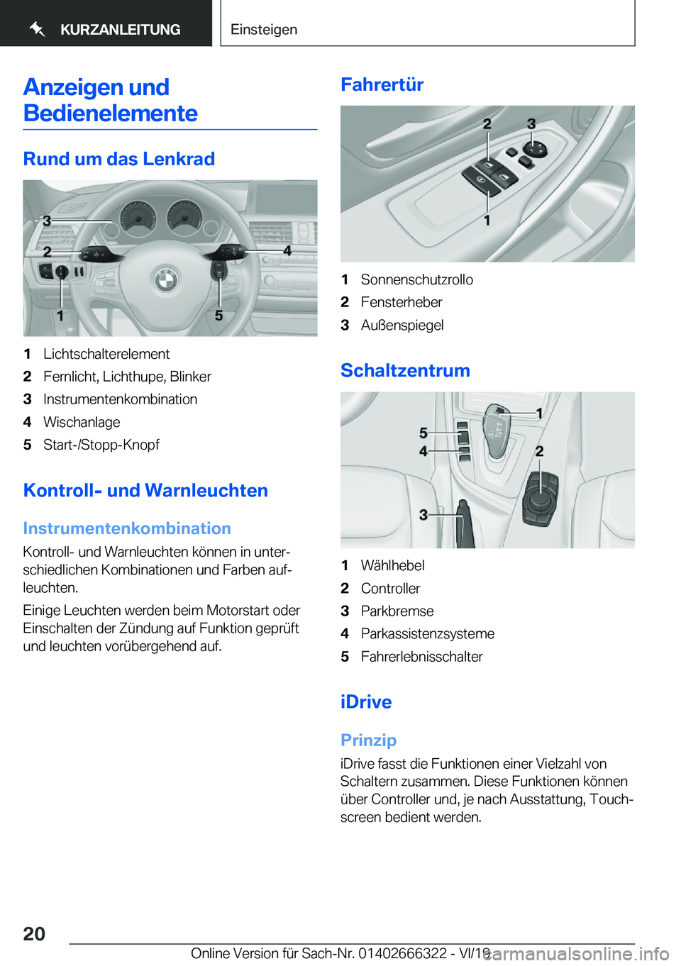 BMW 4 SERIES COUPE 2020  Betriebsanleitungen (in German) �A�n�z�e�i�g�e�n��u�n�d�B�e�d�i�e�n�e�l�e�m�e�n�t�e
�R�u�n�d��u�m��d�a�s��L�e�n�k�r�a�d
�1�L�i�c�h�t�s�c�h�a�l�t�e�r�e�l�e�m�e�n�t�2�F�e�r�n�l�i�c�h�t�,��L�i�c�h�t�h�u�p�e�,��B�l�i�n�k�e�r�3�I�n