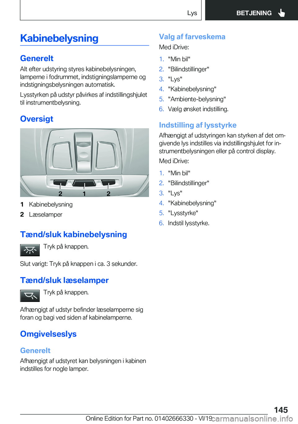 BMW 4 SERIES COUPE 2020  InstruktionsbØger (in Danish) �K�a�b�i�n�e�b�e�l�y�s�n�i�n�g
�G�e�n�e�r�e�l�t
�A�l�t��e�f�t�e�r��u�d�s�t�y�r�i�n�g��s�t�y�r�e�s��k�a�b�i�n�e�b�e�l�y�s�n�i�n�g�e�n�,
�l�a�m�p�e�r�n�e��i��f�o�d�r�u�m�m�e�t�,��i�n�d�s�t�i�g�n�