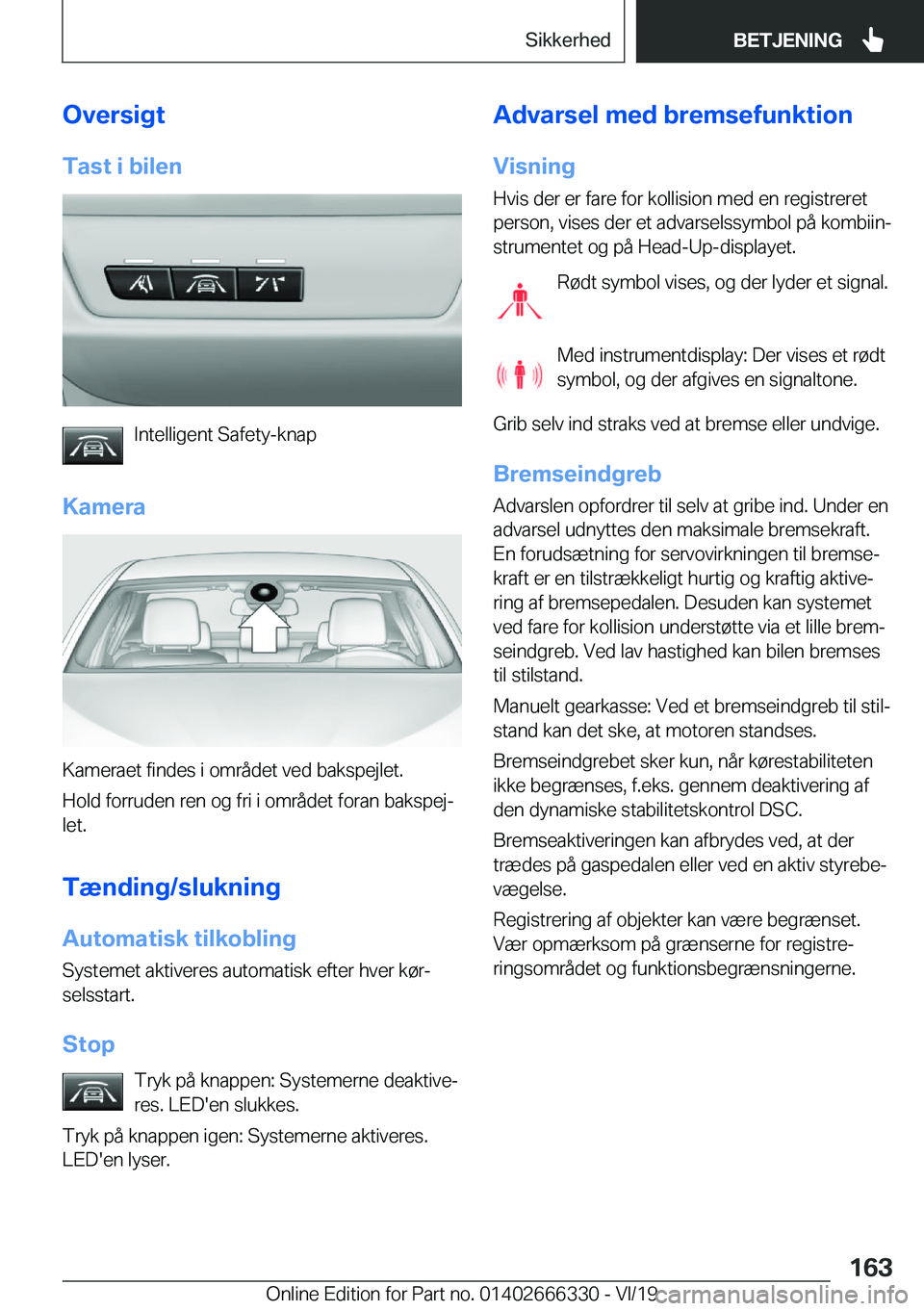 BMW 4 SERIES COUPE 2020  InstruktionsbØger (in Danish) �O�v�e�r�s�i�g�t
�T�a�s�t��i��b�i�l�e�n
�I�n�t�e�l�l�i�g�e�n�t��S�a�f�e�t�y�-�k�n�a�p
�K�a�m�e�r�a
�K�a�m�e�r�a�e�t��f�i�n�d�e�s��i��o�m�r�å�d�e�t��v�e�d��b�a�k�s�p�e�j�l�e�t�.
�H�o�l�d��f�o