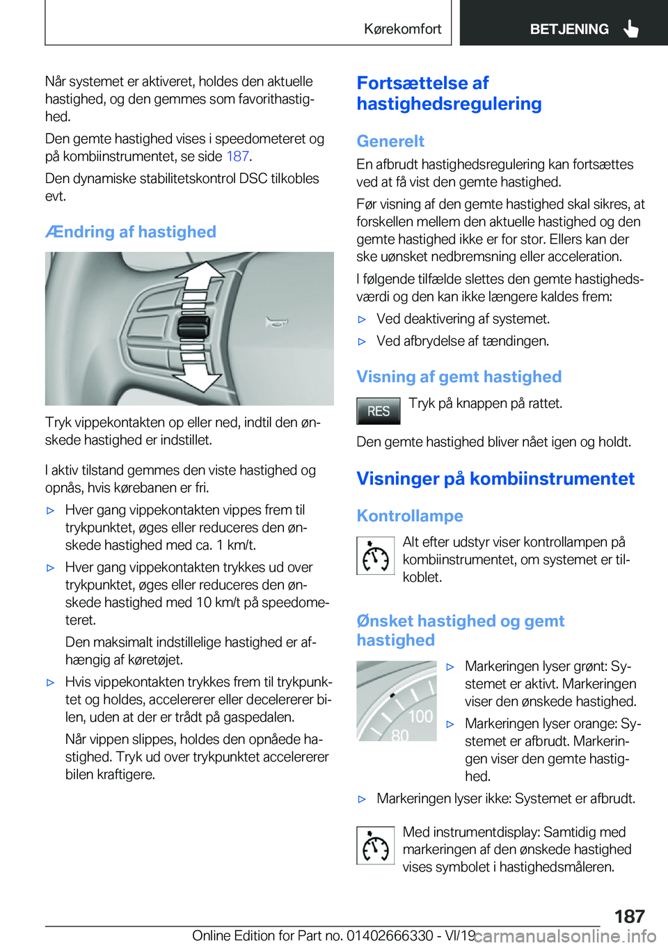 BMW 4 SERIES COUPE 2020  InstruktionsbØger (in Danish) �N�å�r��s�y�s�t�e�m�e�t��e�r��a�k�t�i�v�e�r�e�t�,��h�o�l�d�e�s��d�e�n��a�k�t�u�e�l�l�e
�h�a�s�t�i�g�h�e�d�,��o�g��d�e�n��g�e�m�m�e�s��s�o�m��f�a�v�o�r�i�t�h�a�s�t�i�gj �h�e�d�.
�D�e�n��g