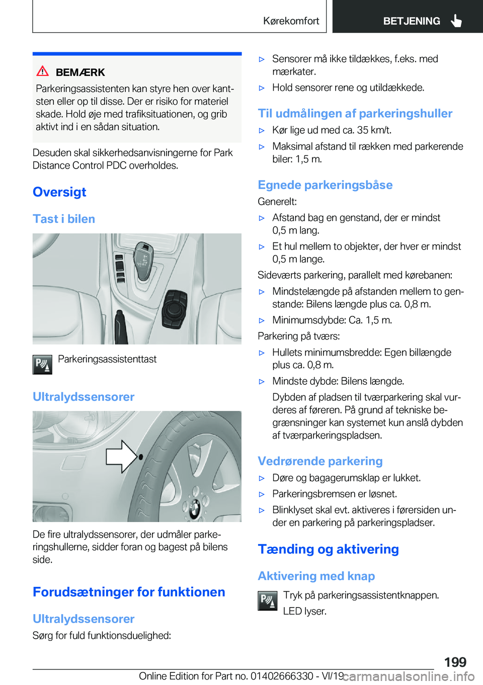 BMW 4 SERIES COUPE 2020  InstruktionsbØger (in Danish) �B�E�M�Æ�R�K
�P�a�r�k�e�r�i�n�g�s�a�s�s�i�s�t�e�n�t�e�n��k�a�n��s�t�y�r�e��h�e�n��o�v�e�r��k�a�n�tj
�s�t�e�n��e�l�l�e�r��o�p��t�i�l��d�i�s�s�e�.��D�e�r��e�r��r�i�s�i�k�o��f�o�r��m�a�t�