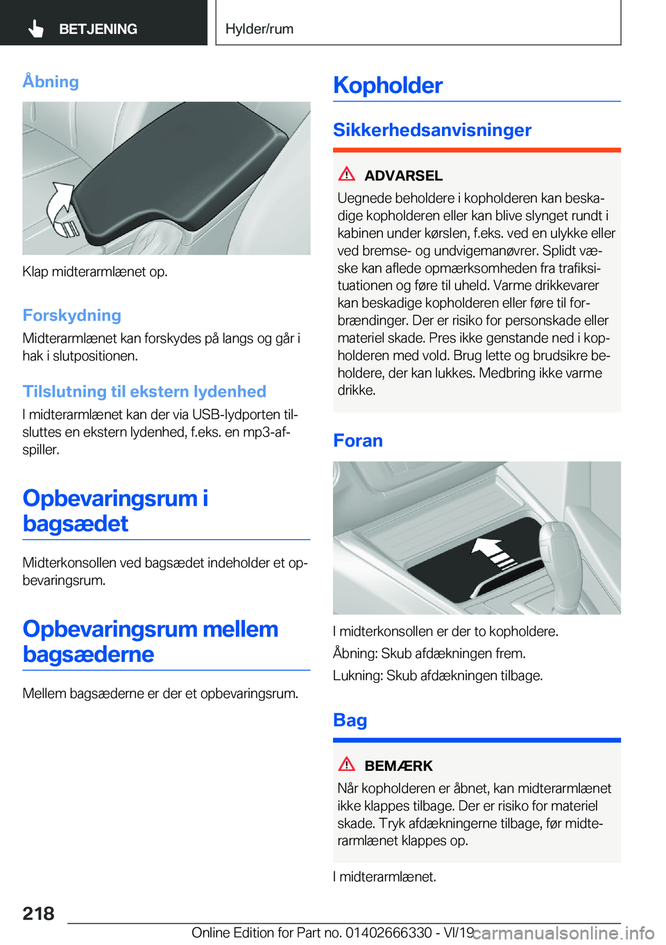 BMW 4 SERIES COUPE 2020  InstruktionsbØger (in Danish) �Å�b�n�i�n�g
�K�l�a�p��m�i�d�t�e�r�a�r�m�l�æ�n�e�t��o�p�.�F�o�r�s�k�y�d�n�i�n�g
�M�i�d�t�e�r�a�r�m�l�æ�n�e�t��k�a�n��f�o�r�s�k�y�d�e�s��p�å��l�a�n�g�s��o�g��g�å�r��i
�h�a�k��i��s�l�u�t